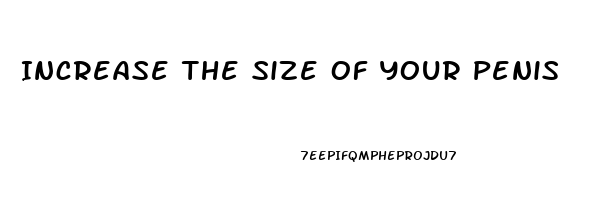 Increase The Size Of Your Penis