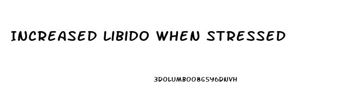 Increased Libido When Stressed