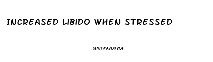Increased Libido When Stressed