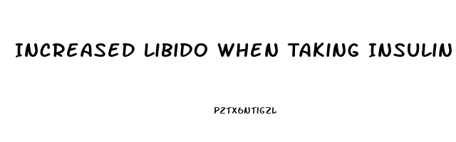Increased Libido When Taking Insulin