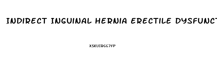 Indirect Inguinal Hernia Erectile Dysfunction