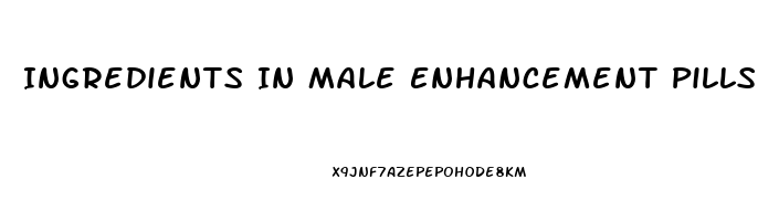 Ingredients In Male Enhancement Pills