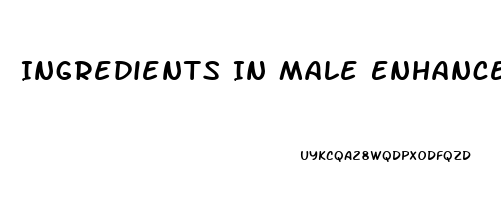 Ingredients In Male Enhancement Pills