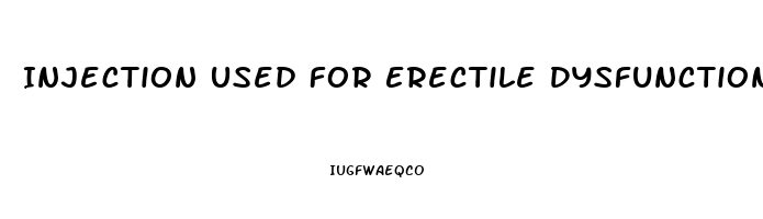 Injection Used For Erectile Dysfunction