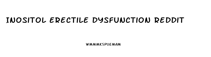 Inositol Erectile Dysfunction Reddit
