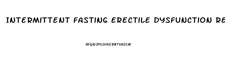 Intermittent Fasting Erectile Dysfunction Reddit