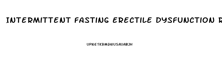 Intermittent Fasting Erectile Dysfunction Reddit