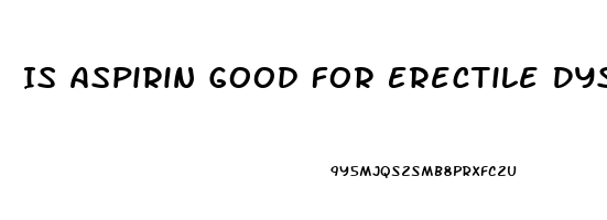 Is Aspirin Good For Erectile Dysfunction