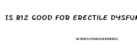 Is B12 Good For Erectile Dysfunction