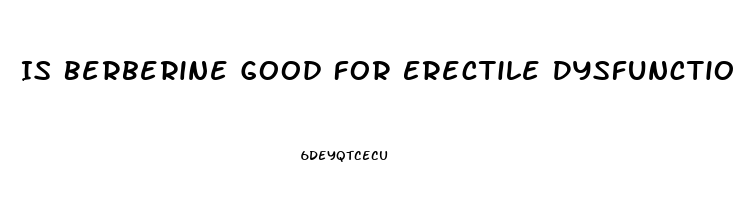 Is Berberine Good For Erectile Dysfunction