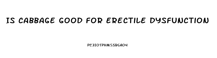 Is Cabbage Good For Erectile Dysfunction