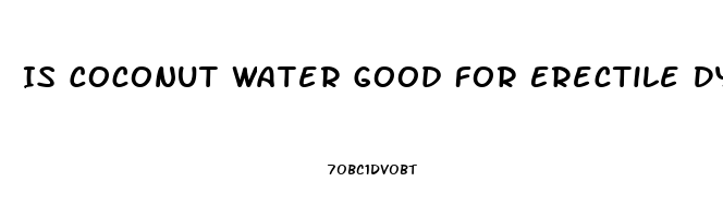 Is Coconut Water Good For Erectile Dysfunction