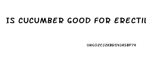 Is Cucumber Good For Erectile Dysfunction