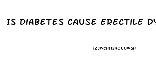 Is Diabetes Cause Erectile Dysfunction