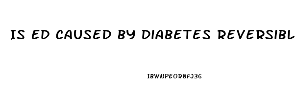 Is Ed Caused By Diabetes Reversible
