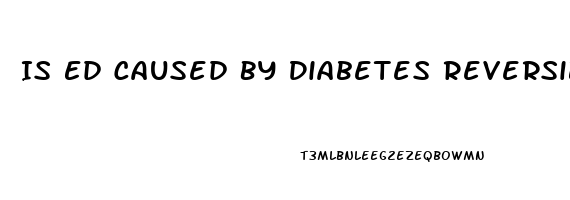 Is Ed Caused By Diabetes Reversible