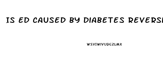 Is Ed Caused By Diabetes Reversible
