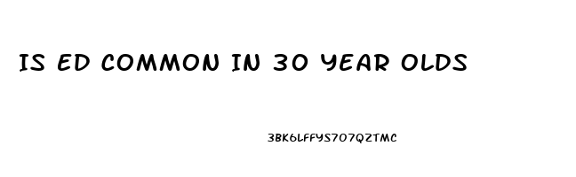 Is Ed Common In 30 Year Olds