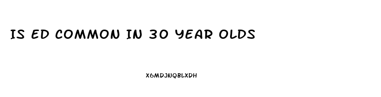 Is Ed Common In 30 Year Olds