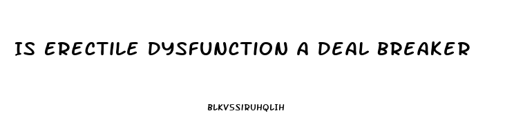 Is Erectile Dysfunction A Deal Breaker