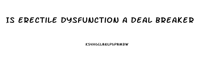 Is Erectile Dysfunction A Deal Breaker