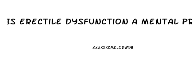 Is Erectile Dysfunction A Mental Problem