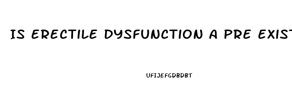Is Erectile Dysfunction A Pre Existing Condition
