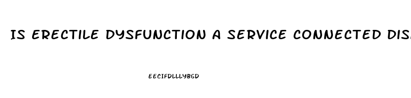 Is Erectile Dysfunction A Service Connected Disability