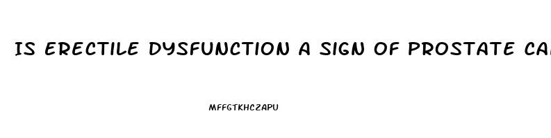 Is Erectile Dysfunction A Sign Of Prostate Cancer