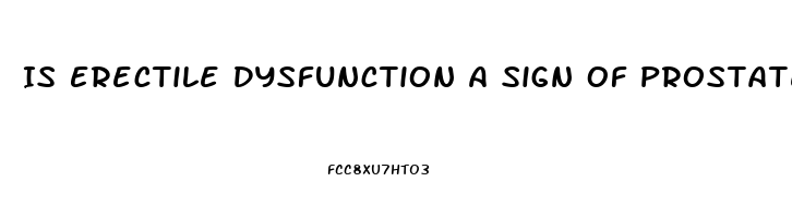 Is Erectile Dysfunction A Sign Of Prostate Cancer