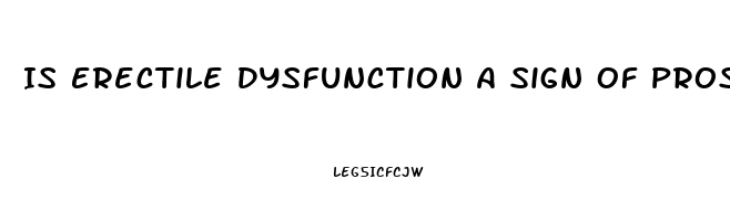 Is Erectile Dysfunction A Sign Of Prostate Cancer