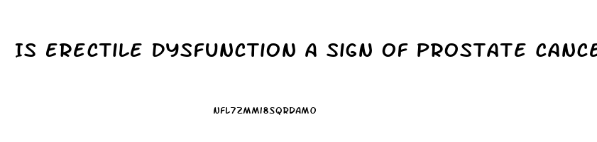 Is Erectile Dysfunction A Sign Of Prostate Cancer