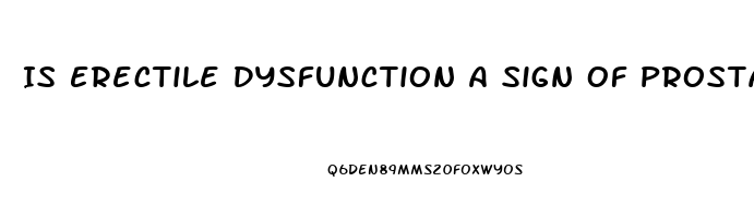 Is Erectile Dysfunction A Sign Of Prostate Cancer