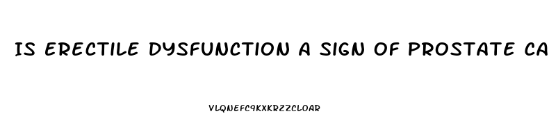 Is Erectile Dysfunction A Sign Of Prostate Cancer