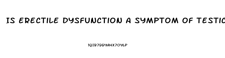 Is Erectile Dysfunction A Symptom Of Testicular Cancer