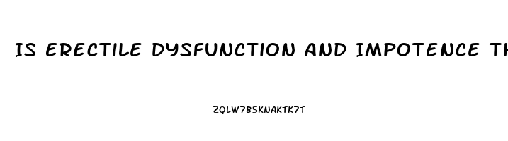 Is Erectile Dysfunction And Impotence The Same Thing