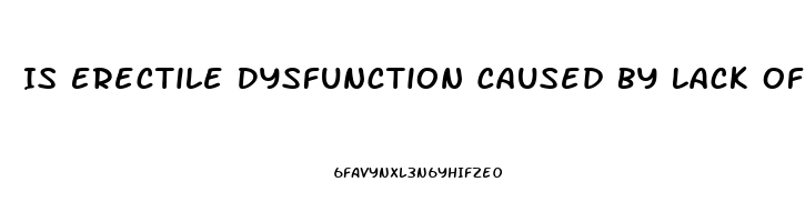 Is Erectile Dysfunction Caused By Lack Of Attraction