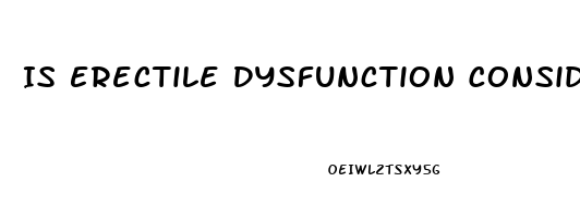 Is Erectile Dysfunction Considered A Disability