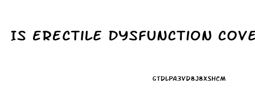 Is Erectile Dysfunction Covered By Insurance