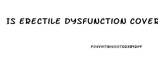 Is Erectile Dysfunction Covered By Insurance