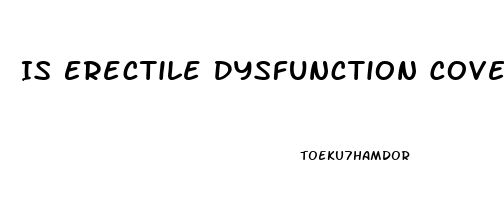 Is Erectile Dysfunction Covered By Insurance