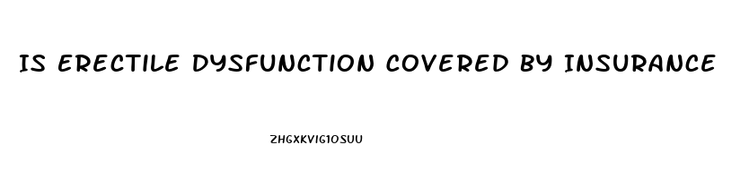 Is Erectile Dysfunction Covered By Insurance