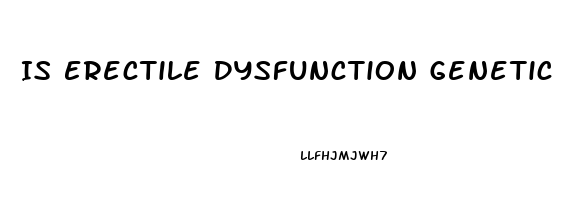 Is Erectile Dysfunction Genetic