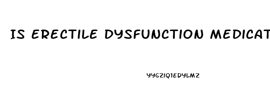 Is Erectile Dysfunction Medication Covered By Health Insurance