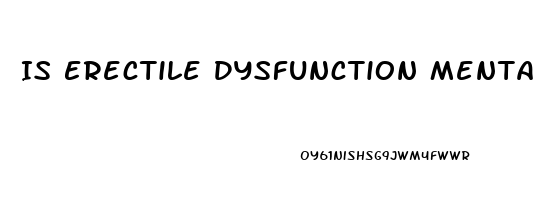 Is Erectile Dysfunction Mental