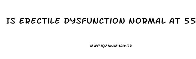 Is Erectile Dysfunction Normal At 55