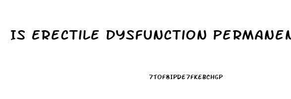 Is Erectile Dysfunction Permanent