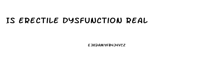 Is Erectile Dysfunction Real