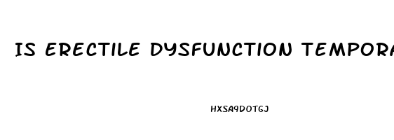 Is Erectile Dysfunction Temporary