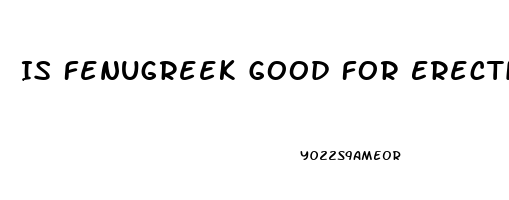 Is Fenugreek Good For Erectile Dysfunction